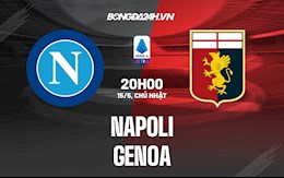 Nhận định,  Napoli vs Genoa 20h00 ngày 15/5 (VĐQG Italia 2021/22)