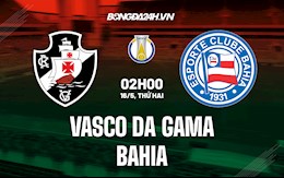 Nhận định Vasco da Gama vs Bahia 2h00 ngày 16/5 (Hạng 2 Brazil 2022)