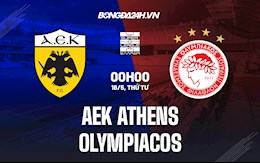 Nhận định AEK Athens vs Olympiacos 0h00 ngày 18/5 (VĐQG Hy Lạp 2021/22)