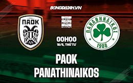 Nhận định,  PAOK vs Panathinaikos 0h00 ngày 18/5 (VĐQG Hy Lạp 2021/22)