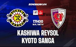Nhận định Kashiwa Reysol vs Kyoto Sanga 17h00 ngày 18/5 (Cúp Liên đoàn Nhật 2022)
