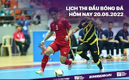Lịch thi đấu bóng đá hôm nay 20/5/2022: Futsal Việt Nam vs Futsal Thái Lan
