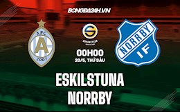 Nhận định Eskilstuna vs Norrby 0h00 ngày 20/5 (Hạng 2 Thụy Điển 2022)