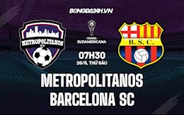 Nhận định Metropolitanos vs Barcelona SC 7h30 ngày 20/5 (Copa Sudamericana 2022)
