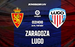 Nhận định Zaragoza vs Lugo 2h00 ngày 21/5 (Hạng 2 Tây Ban Nha 2021/22)