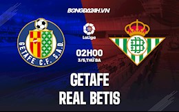 Nhận định bóng đá Getafe vs Betis 2h00 ngày 3/5 (La Liga 2021/22)