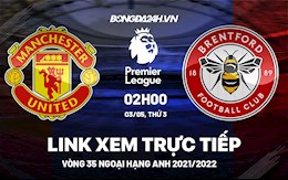 Link xem trực tiếp MU vs Brentford bóng đá Ngoại Hạng Anh 2022 ở đâu ?