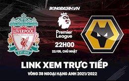 Link xem trực tiếp Liverpool vs Wolves bóng đá Ngoại Hạng Anh 2022 ở đâu ?