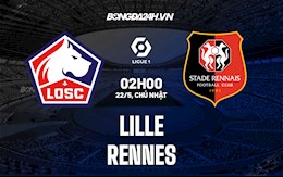 Nhận định bóng đá Lille vs Rennes 2h00 ngày 22/5 (Ligue 1 2021/22)