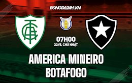 Nhận định America Mineiro vs Botafogo 7h00 ngày 22/5 (VĐQG Brazil 2022)