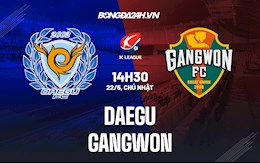 Nhận định,  Daegu vs Gangwon 14h30 ngày 22/5 (VĐQG Hàn Quốc 2022)