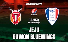 Nhận định,  Jeju vs Suwon Bluewings 14h30 ngày 22/5 (VĐQG Hàn Quốc 2022)