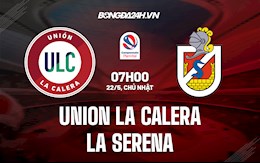 Nhận định Union La Calera vs La Serena 7h00 ngày 22/5 (VĐQG Chile 2022)