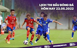 Lịch thi đấu bóng đá hôm nay 23/5/2022 mới nhất