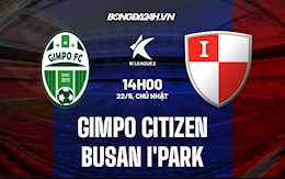 Nhận định Gimpo Citizen vs Busan I Park 14h00 ngày 22/5 (Hạng 2 Hàn Quốc 2022)