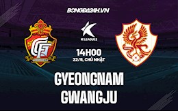 Nhận định Gyeongnam vs Gwangju 14h00 ngày 22/5 (Hạng 2 Hàn Quốc 2022)