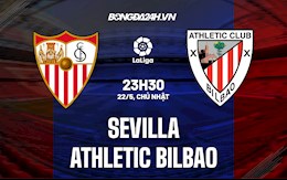 Nhận định,  Sevilla vs Bilbao 3h00 ngày 23/5 (La Liga 2021/22)