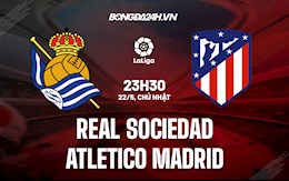 Nhận định,  Sociedad vs Atletico Madrid 3h00 ngày 23/5 (La Liga 2021/22)