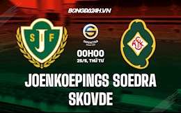 Nhận định Jonkopings Soedra vs Skovde 0h00 ngày 25/5 (Hạng 2 Thụy Điển 2022)