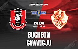 Nhận định,  Bucheon vs Gwangju 17h00 ngày 25/5 (Cúp QG Hàn Quốc 2022)