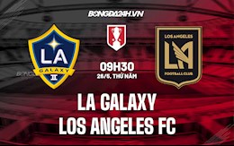 Nhận định,  LA Galaxy vs Los Angeles FC 9h30 ngày 26/5 (Cúp QG Mỹ 2022)