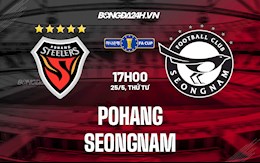 Nhận định,  Pohang vs Seongnam 17h00 ngày 25/5 (Cúp QG Hàn Quốc 2022)