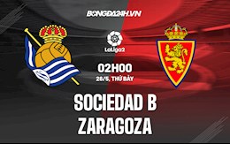 Nhận định Sociedad B vs Zaragoza 02h00 ngày 28/5 (Hạng 2 Tây Ban Nha 2021/22)