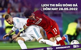 Lịch thi đấu bóng đá hôm nay 28/5/2022: Liverpool vs Real Madrid