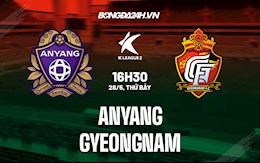 Nhận định Anyang vs Gyeongnam 16h30 ngày 28/5 (Hạng 2 Hàn Quốc 2022)