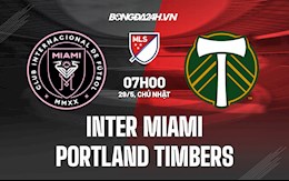 Nhận định Inter Miami vs Portland Timbers 7h00 ngày 29/5 (Nhà Nghề Mỹ 2022)