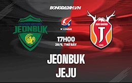 Nhận định,  Jeonbuk vs Jeju 17h00 ngày 28/5 (VĐQG Hàn Quốc 2022)