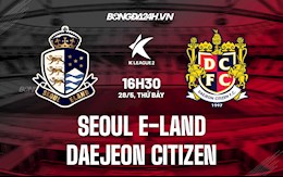 Nhận định Seoul E Land vs Daejeon Citizen 16h30 ngày 28/5 (Hạng 2 Hàn Quốc 2022)