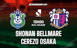 Nhận định Shonan Bellmare vs Cerezo Osaka 13h00 ngày 29/5 (VĐQG Nhật Bản 2022)