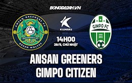 Nhận định Ansan Greeners vs Gimpo Citizen 14h00 ngày 29/5 (Hạng 2 Hàn Quốc 2022)