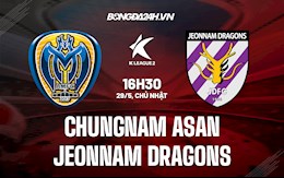 Nhận định Chungnam Asan vs Jeonnam Dragons 16h30 ngày 29/5 (Hạng 2 Hàn Quốc 2022)
