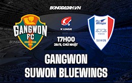 Nhận định Gangwon vs Suwon Bluewings 17h00 ngày 29/5 (VĐQG Hàn Quốc 2022)