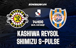 Nhận định Kashiwa Reysol vs Shimizu S-Pulse 14h00 ngày 29/5 (VĐQG Nhật 2022)