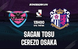 Nhận định Sagan Tosu vs Cerezo Osaka 13h00 ngày 3/5 (VĐQG Nhật Bản 2022)