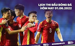 Lịch thi đấu bóng đá hôm nay 1/6/2022: Việt Nam vs Afghanistan
