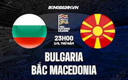 Nhận định Bulgaria vs Bắc Macedonia 23h00 ngày 2/6 (UEFA Nations League 2022/23)