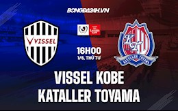 Nhận định Vissel Kobe vs Kataller Toyama 16h00 ngày 1/6 (Cúp Nhật Hoàng 2022)