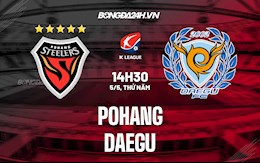 Nhận định,  Pohang vs Daegu 14h30 ngày 5/5 (VĐQG Hàn Quốc 2022)