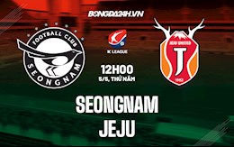 Nhận định,  Seongnam vs Jeju 12h00 ngày 5/5 (VĐQG Hàn Quốc 2022)