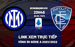 Link xem trực tiếp bóng đá Inter Milan vs Empoli 23h45 ngày 6/5/2022