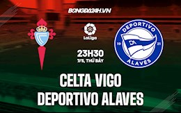 Nhận định,  Celta Vigo vs Alaves 23h30 ngày 7/5 (La Liga 2021/22)