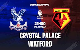 Nhận định Crystal Palace vs Watford 21h00 ngày 7/5 (Ngoại hạng Anh 2021/22)