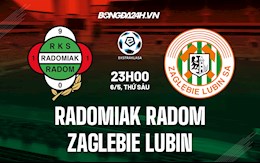 Nhận định Radomiak Radom vs Zaglebie Lubin 23h00 ngày 6/5 (VĐQG Ba Lan 2021/22)