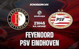 Nhận định Feyenoord vs PSV Eindhoven 21h45 ngày 8/5 (VĐQG Hà Lan 2021/22)