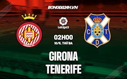 Nhận định Girona vs Tenerife 2h00 ngày 10/5 (Hạng 2 Tây Ban Nha 2021/22)