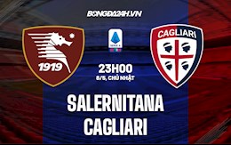 Nhận định bóng đá Salernitana vs Cagliari 23h00 ngày 8/5 (VĐQG Italia 2021/22)